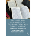 The Arts and Humanities on Environmental and Climate Change: Broadening Approaches to Research and Public Engagement - Paperback