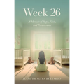 Week 26: A Memoir of Hope, Faith, and Perseverance - Paperback