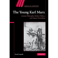 The Young Karl Marx: German Philosophy, Modern Politics, and Human Flourishing - Paperback