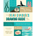The Ocean Explorer's Drawing Guide for Kids: Step-By-Step Lessons for Observing and Drawing Sea Creatures, Plants, and Birds - Paperback