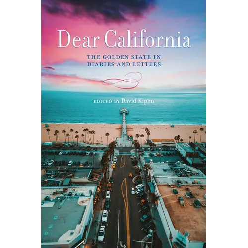 Dear California: The Golden State in Diaries and Letters - Hardcover