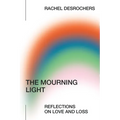 The Mourning Light: Reflections on Love & Loss - Paperback