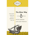 The Silver Way: China, Spanish America and the Birth of Globalisation, 1565-1815 - Paperback