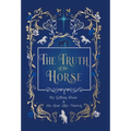 The Truth of the Horse - Hardcover