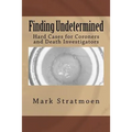 Finding Undetermined: Hard Cases for Coroners and Death Investigators - Paperback