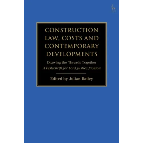 Construction Law, Costs and Contemporary Developments: Drawing the Threads Together: A Festschrift for Lord Justice Jackson - Paperback