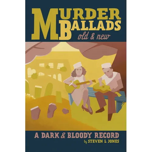 Murder Ballads Old and New: A Dark and Bloody Record - Paperback