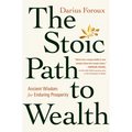 The Stoic Path to Wealth: Ancient Wisdom for Enduring Prosperity - Hardcover