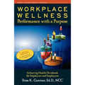 Workplace Wellness: Performance with a Purpose: Achieving Health Dividends for Employers and Employees - Paperback