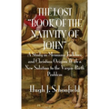 The Lost "Book of the Nativity of John": A Study in Messianic Folklore and Christian Origins With a New Solution to the Virgin-Birth Problem - Hardcover