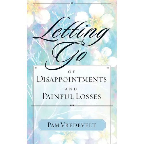 Letting Go of Disappointments and Painful Losses - Paperback
