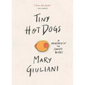 Tiny Hot Dogs: A Memoir in Small Bites - Hardcover