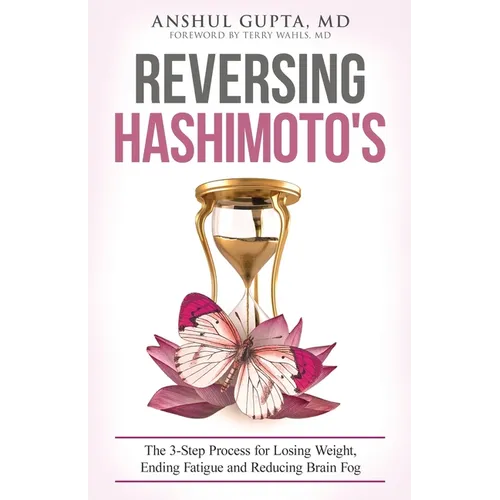 Reversing Hashimoto's: A 3-Step Process for Losing Weight, Ending Fatigue and Reducing Brain Fog - Paperback