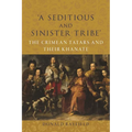 'A Seditious and Sinister Tribe': The Crimean Tatars and Their Khanate - Hardcover