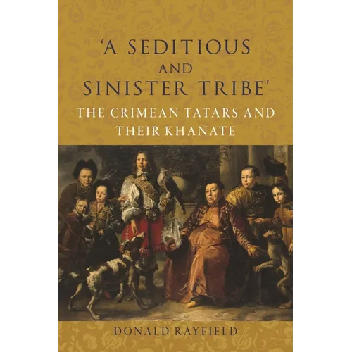 'A Seditious and Sinister Tribe': The Crimean Tatars and Their Khanate - Hardcover