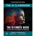 The AI Classroom: The Ultimate Guide to Artificial Intelligence in Education - Paperback