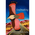 Soulmaking: Uncommon Paths to Self-Understanding - Paperback