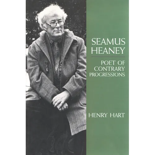 Seamus Heaney: Poet of Contrary Progressions - Paperback