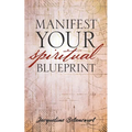Manifest Your Spiritual Blueprint: Shift into Your Best Life - Paperback
