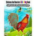 Chickens And Roosters Coloring Book: A Unique And Various Items Collection Of Coloring Pages - Paperback