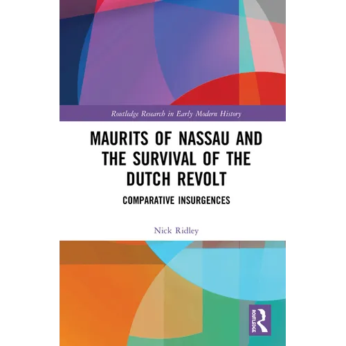 Maurits of Nassau and the Survival of the Dutch Revolt: Comparative Insurgences - Paperback