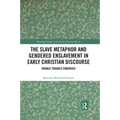 The Slave Metaphor and Gendered Enslavement in Early Christian Discourse: Double Trouble Embodied - Paperback