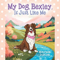My Dog, Bexley, Is Just Like Me - Paperback
