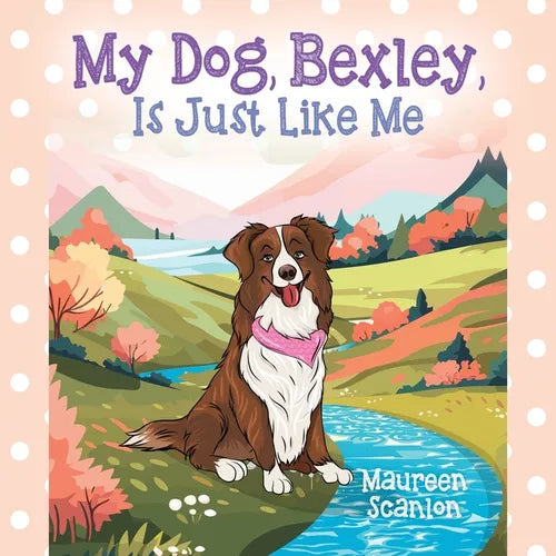 My Dog, Bexley, Is Just Like Me - Paperback