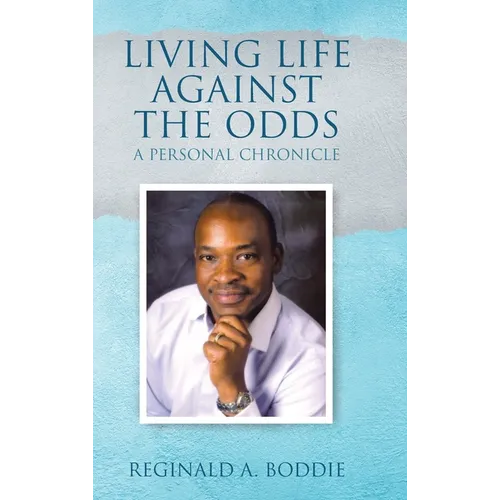 Living Life Against the Odds: A Personal Chronicle - Hardcover