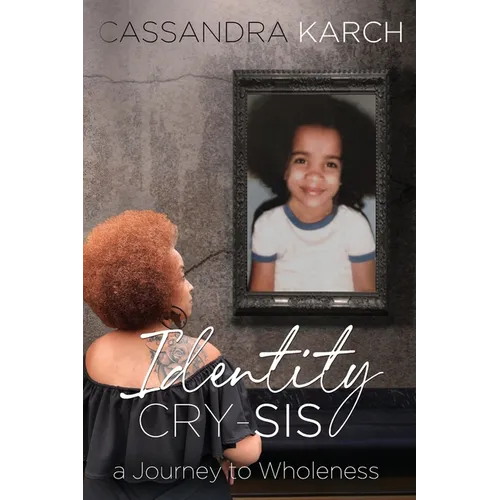Identity Cry-Sis: A Journey to Wholeness - Paperback