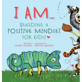 I Am: Building A Positive Mindset For Kids! - Hardcover