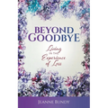 Beyond Goodbye: Living in the Experience of Loss - Paperback