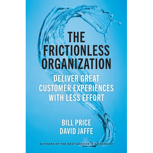 The Frictionless Organization: Deliver Great Customer Experiences with Less Effort - Hardcover