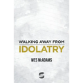 Walking Away From Idolatry - Paperback