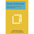 Helping The Bible Speak: How To Read The Bible Aloud More Effectively - Paperback