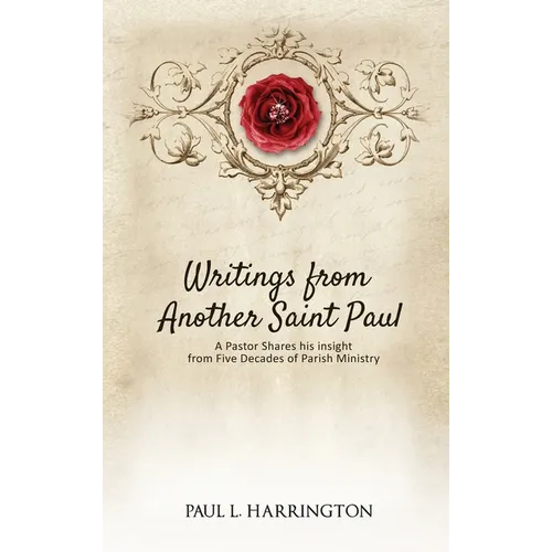 Writings From Another Saint Paul: A Pastor Shares his Insights From Five Decades of Parish Ministry - Hardcover
