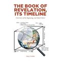 The Book of Revelation, Its Timeline: Overview of the Beginning, and Much More! - Paperback
