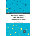 Migrants, Refugees, and the Media: The New Reality of Open Societies - Paperback
