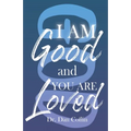 I Am Good and You Are Loved - Paperback