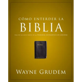 La C��mo Entender La Biblia: Una de Las Siete Partes de la Teolog��a Sistem��tica de Grudem - Paperback