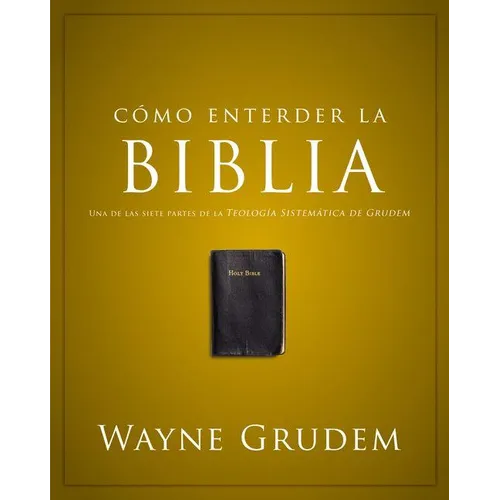 La C��mo Entender La Biblia: Una de Las Siete Partes de la Teolog��a Sistem��tica de Grudem - Paperback