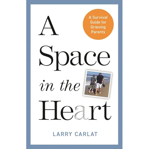 A Space in the Heart: A Survival Guide for Grieving Parents - Hardcover