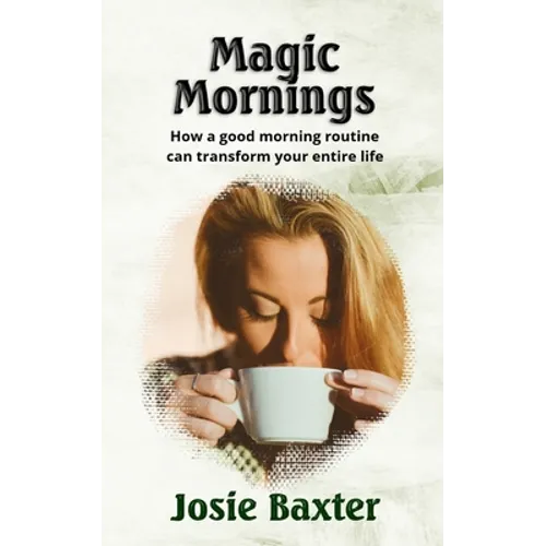 Magic Mornings: How a good morning routine can transform your entire life - Paperback
