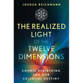 The Realized Light of the Twelve Dimensions: Cosmic Rebirthing and Our Celestial Destiny - Paperback