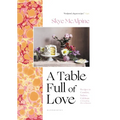 A Table Full of Love: Recipes to Comfort, Seduce, Celebrate & Everything Else in Between - Hardcover