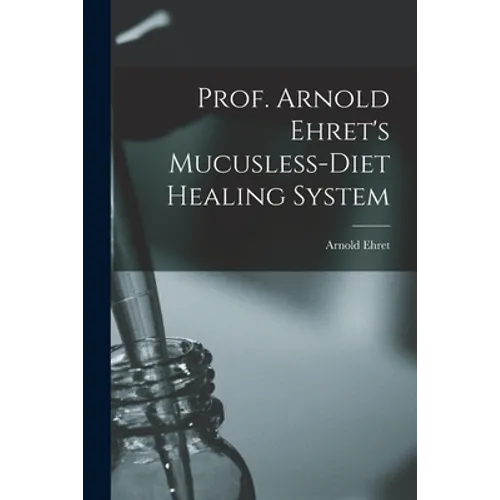 Prof. Arnold Ehret's Mucusless-diet Healing System - Paperback