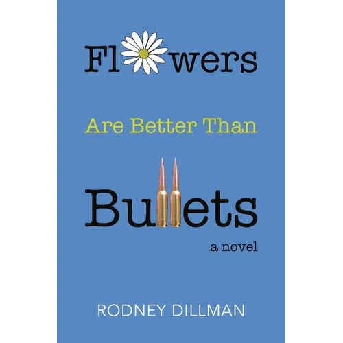 Flowers Are Better Than Bullets, A Novel - Paperback