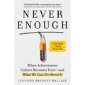 Never Enough: When Achievement Culture Becomes Toxic-And What We Can Do about It - Hardcover