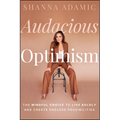 Audacious Optimism: The Mindful Choice to Live Boldly and Create Endless Possibilities - Hardcover