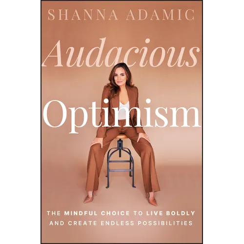 Audacious Optimism: The Mindful Choice to Live Boldly and Create Endless Possibilities - Hardcover